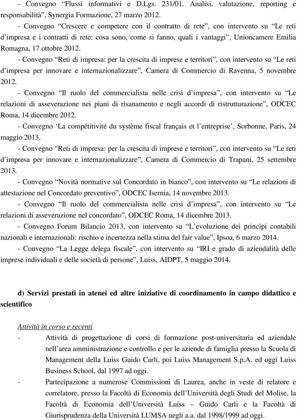 2012. - Convegno Reti di impresa: per la crescita di imprese e territori, con intervento su Le reti d impresa per innovare e internazionalizzare, Camera di Commercio di Ravenna, 5 novembre 2012.