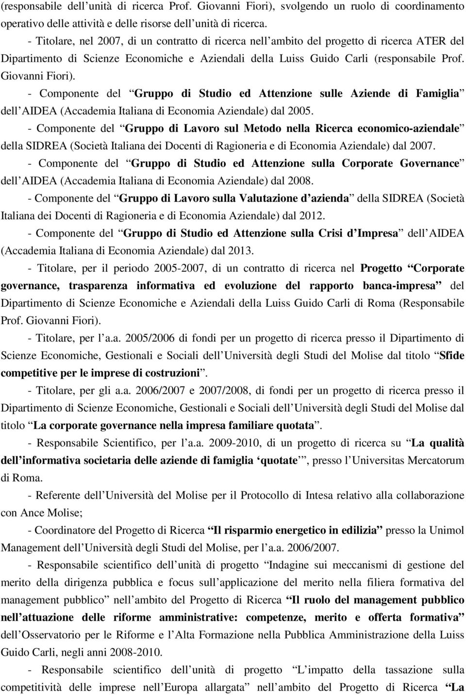 Giovanni Fiori). - Componente del Gruppo di Studio ed Attenzione sulle Aziende di Famiglia dell AIDEA (Accademia Italiana di Economia Aziendale) dal 2005.