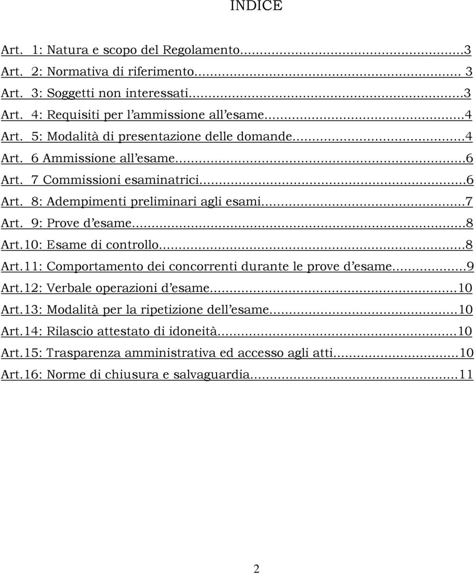 9: Prove d esame...8 Art.10: Esame di controllo...8 Art.11: Comportamento dei concorrenti durante le prove d esame...9 Art.12: Verbale operazioni d esame...10 Art.