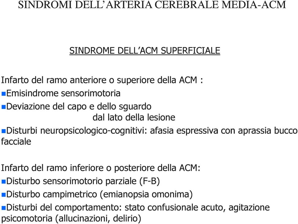 afasia espressiva con aprassia bucco facciale Infarto del ramo inferiore o posteriore della ACM: Disturbo sensorimotorio parziale (F-B)