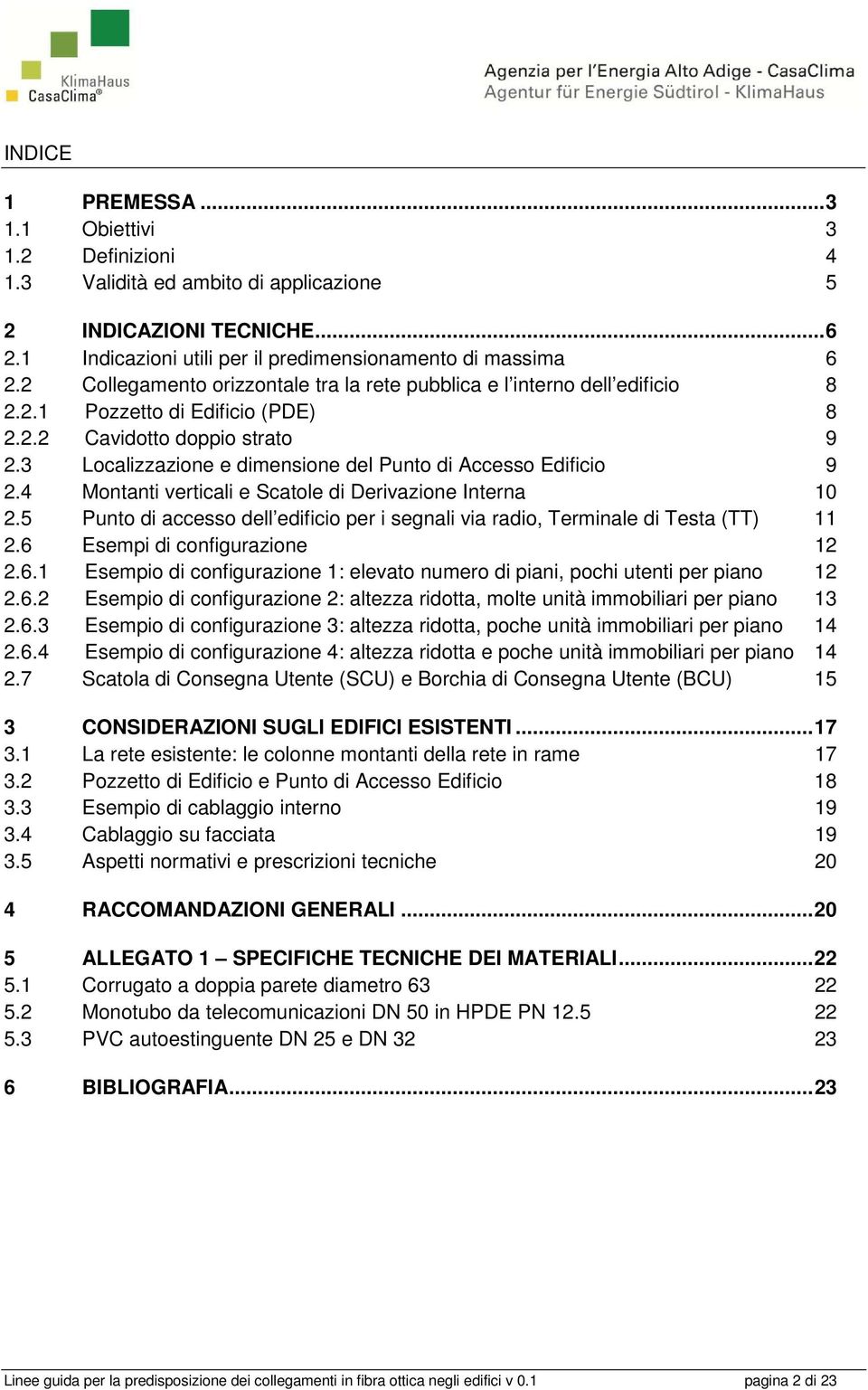 3 Localizzazione e dimensione del Punto di Accesso Edificio 9 2.4 Montanti verticali e Scatole di Derivazione Interna 10 2.