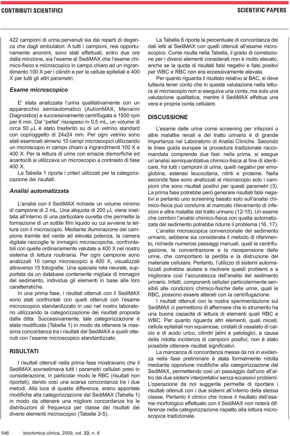 ingrandimento 100 X per i cilindri e per le cellule epiteliali e 400 X per tutti gli altri parametri.