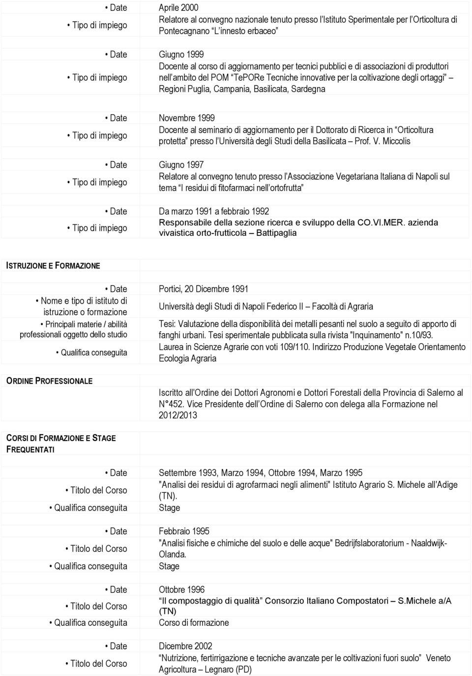 Docente al seminario di aggiornamento per il Dottorato di Ricerca in Orticoltura protetta presso l Università degli Studi della Basilicata Prof. V.