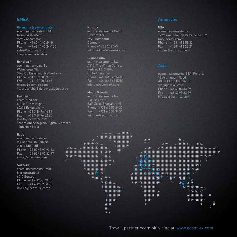 com 2 copre anche Belgio e Lussemburgo Francia 3 ecom Nied sarl 4 Rue Ettore Bugatti 67201 Eckbolsheim Phone +33 3 88 76 46 84 Fax +33 3 88 76 02 85 info.fr@ecom-ex.