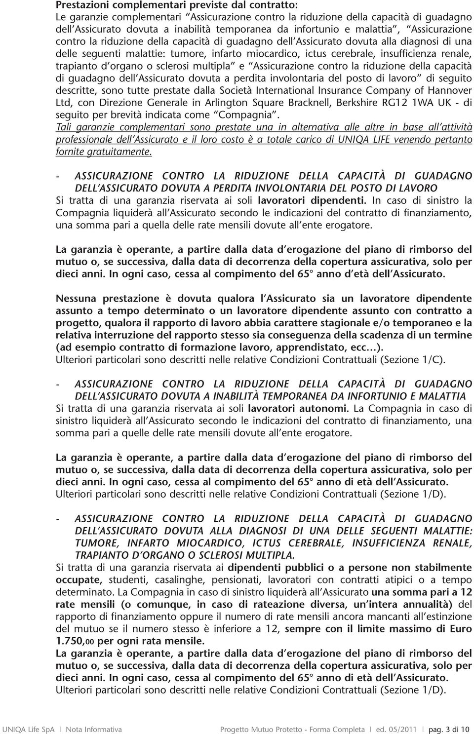 renale, trapianto d organo o sclerosi multipla e Assicurazione contro la riduzione della capacità di guadagno dell Assicurato dovuta a perdita involontaria del posto di lavoro di seguito descritte,