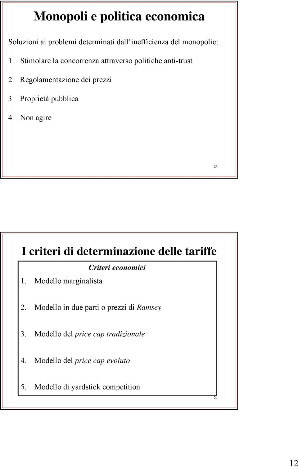 Non agire 23 I criteri di determinazione delle tariffe Criteri economici 1. Modello marginalista 2.