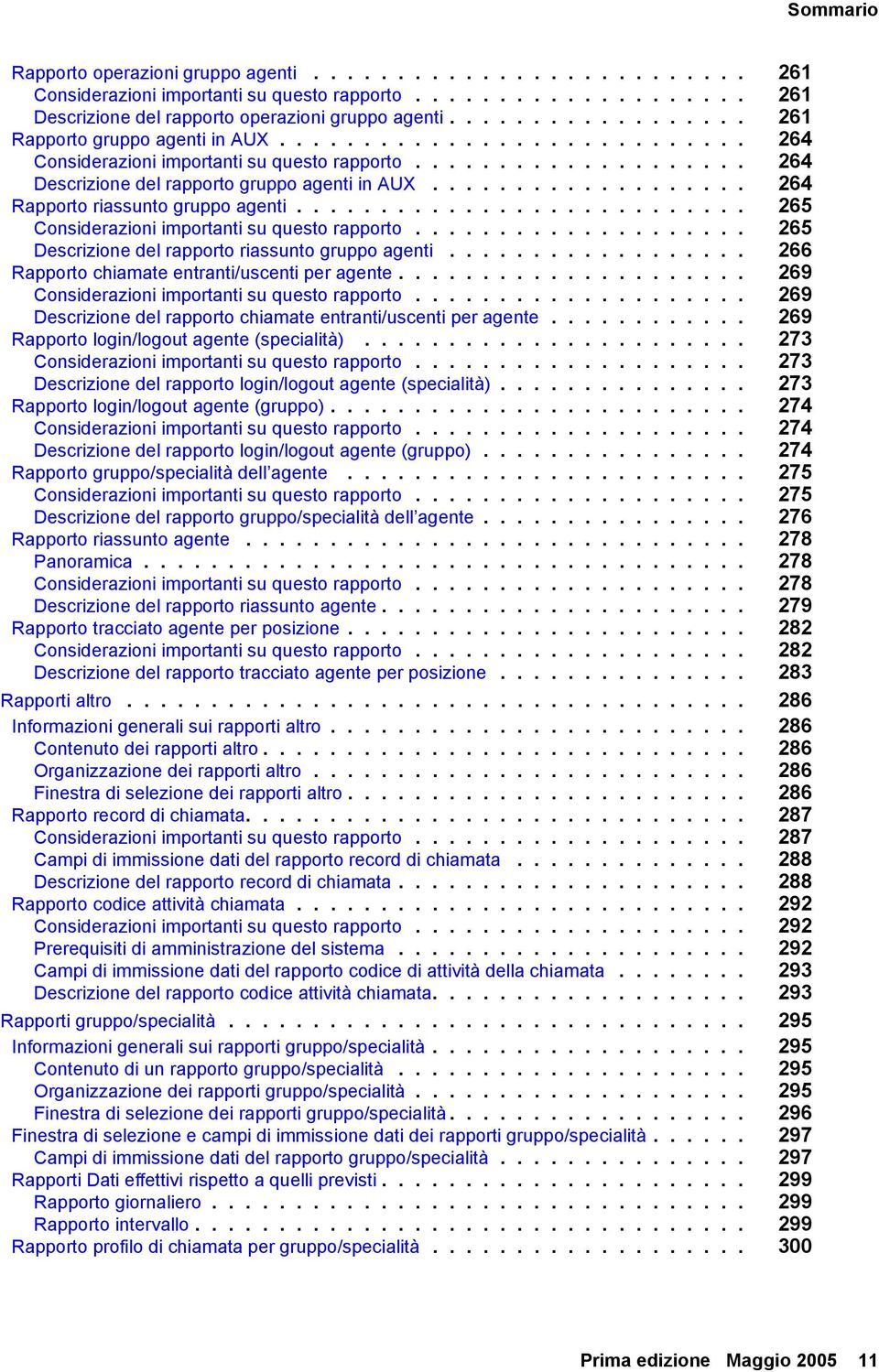 .................. 264 Rapporto riassunto gruppo agenti........................... 265 Considerazioni importanti su questo rapporto.................... 265 Descrizione del rapporto riassunto gruppo agenti.