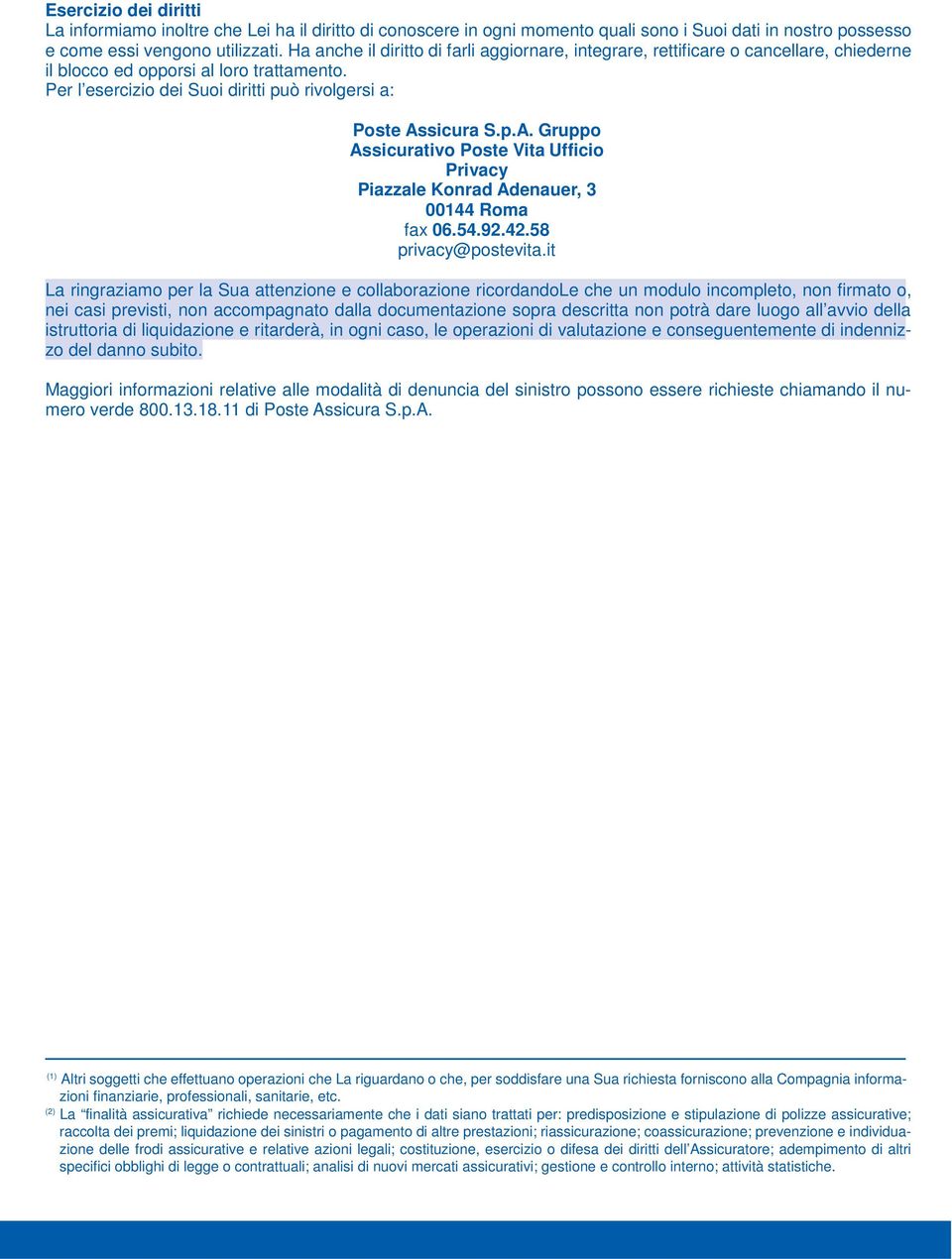 Per l esercizio dei Suoi diritti può rivolgersi a: Gruppo Assicurativo Poste Vita Ufficio Privacy fax 06.54.92.42.58 privacy@postevita.