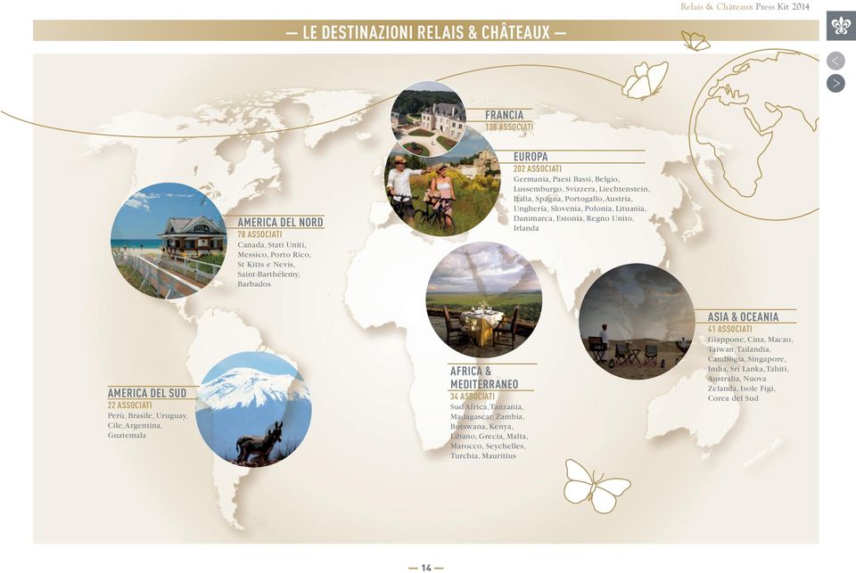 Regno Unito, Irlanda AMERICA DEL SUD 22 ASSOCIATI Perù, Brasile, Uruguay, Cile, Argentina, Guatemala AFRICA & MEDITERRANEO 34 ASSOCIATI Sud Africa, Tanzania, Madagascar, Zambia, Botswana, Kenya,