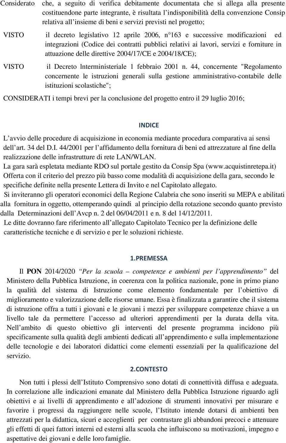 forniture in attuazione delle direttive 2004/17/CE e 2004/18/CE); VISTO il Decreto lnterministeriale 1 febbraio 2001 n.