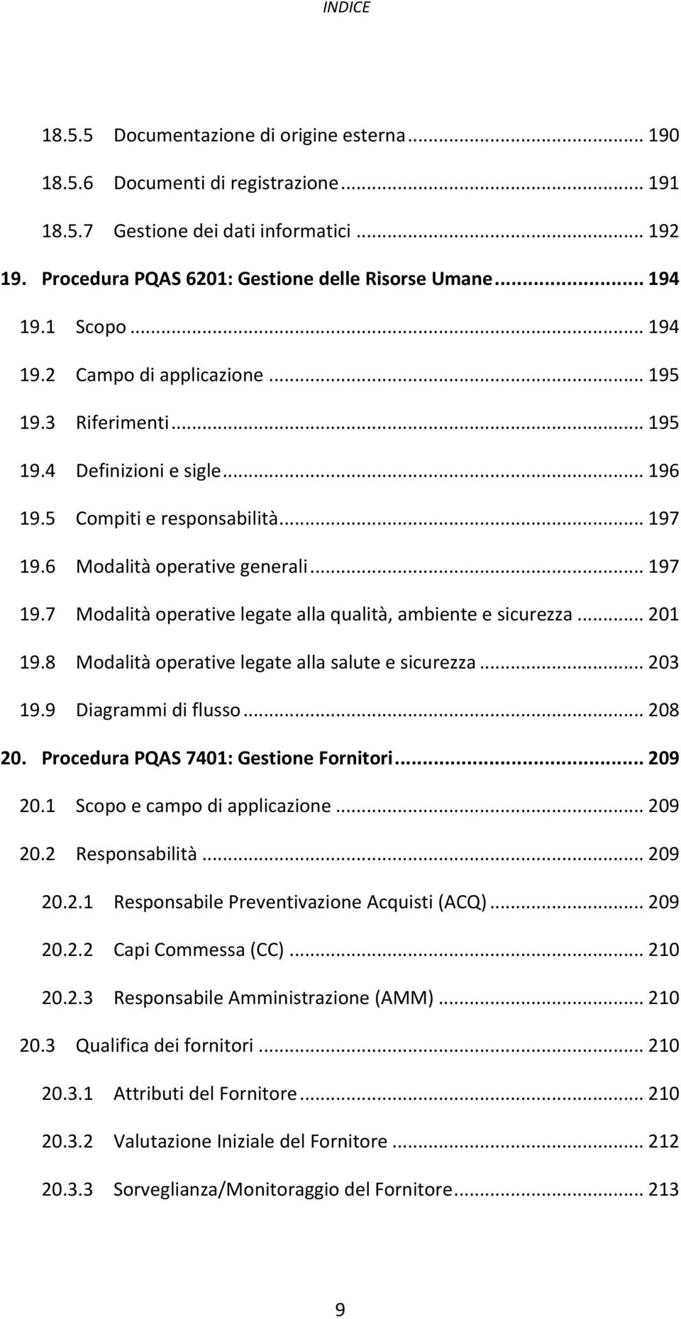 6 Modalità operative generali... 197 19.7 Modalità operative legate alla qualità, ambiente e sicurezza... 201 19.8 Modalità operative legate alla salute e sicurezza... 203 19.9 Diagrammi di flusso.