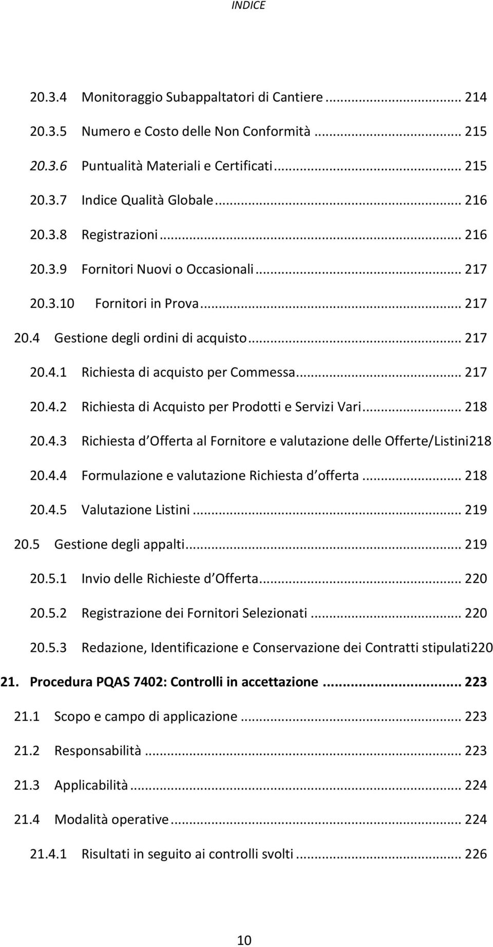 .. 218 20.4.3 Richiesta d Offerta al Fornitore e valutazione delle Offerte/Listini218 20.4.4 Formulazione e valutazione Richiesta d offerta... 218 20.4.5 Valutazione Listini... 219 20.