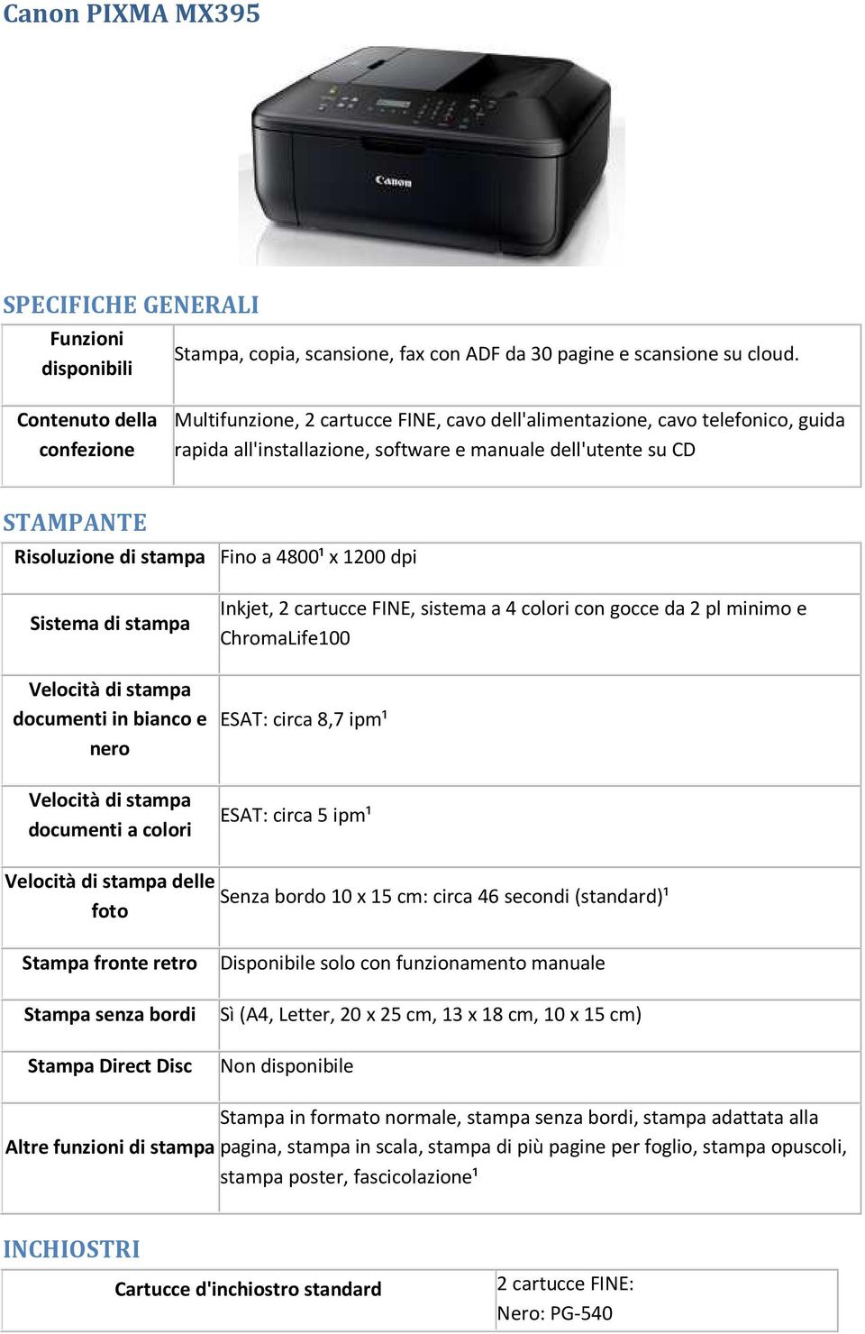 stampa Fino a 4800¹ x 1200 dpi Sistema di stampa documenti in bianco e nero documenti a colori Inkjet, 2 cartucce FINE, sistema a 4 colori con gocce da 2 pl minimo e ChromaLife100 ESAT: circa 8,7