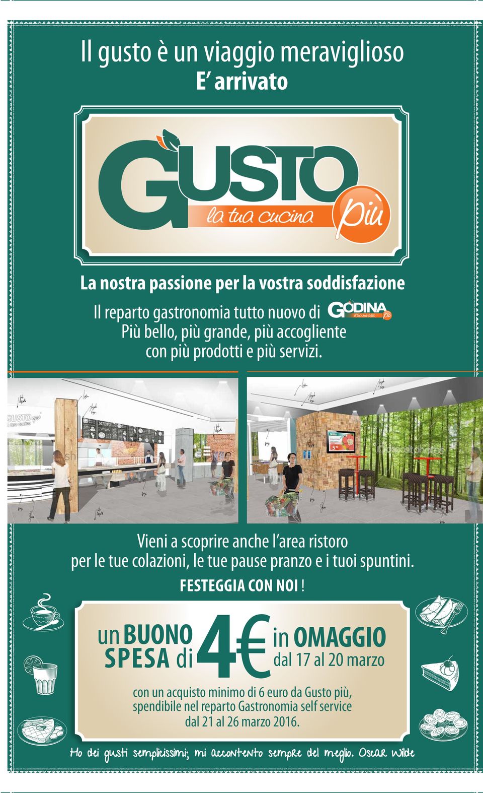 20 Festeggia con noi! un buono spesa di 4 in OMAGGIO dal 17 al 20 marzo con un acquisto minimo di 6 euro da Gusto più spendibile nel reparto Gastronomia self service dal 21 al 26 marzo 2016.