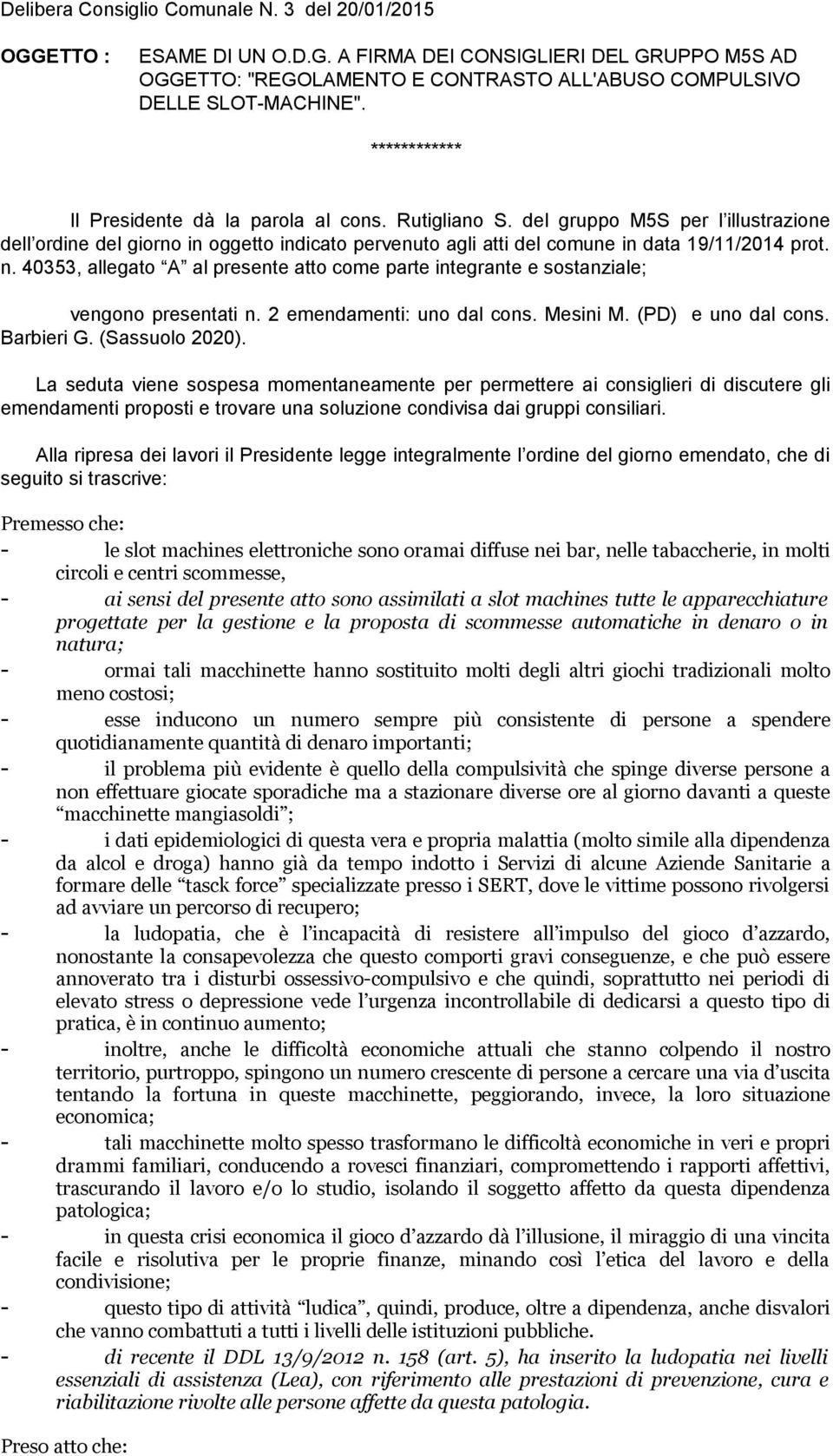 40353, allegato A al presente atto come parte integrante e sostanziale; vengono presentati n. 2 emendamenti: uno dal cons. Mesini M. (PD) e uno dal cons. Barbieri G. (Sassuolo 2020).