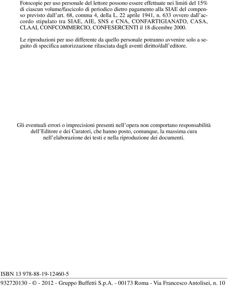 Le riproduzioni per uso differente da quello personale potranno avvenire solo a seguito di specifica autorizzazione rilasciata dagli aventi diritto/dall editore.