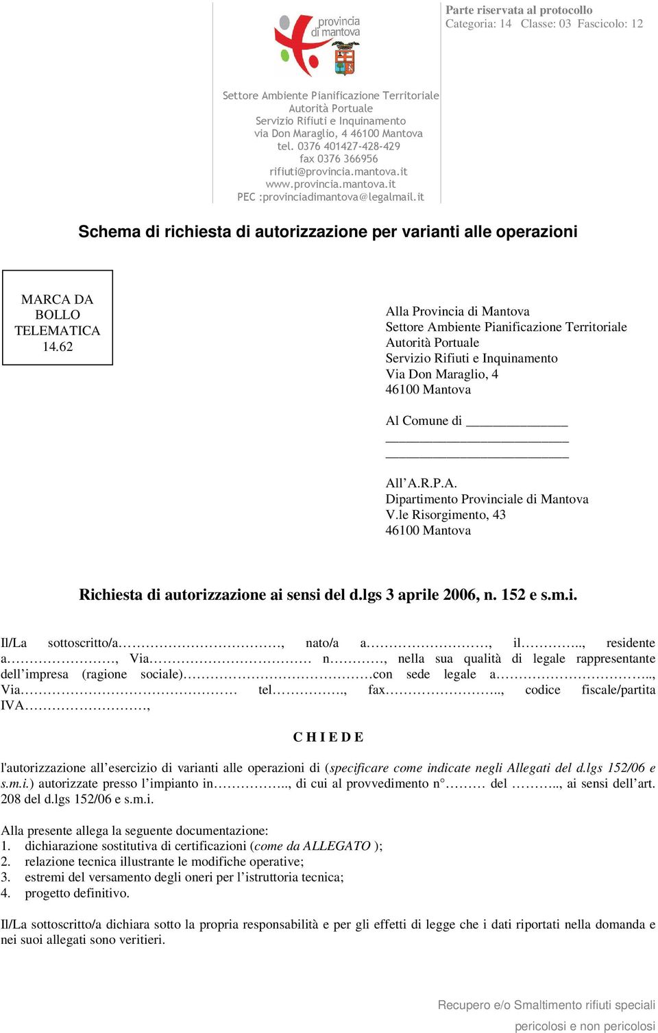 le Risorgimento, 43 Richiesta di autorizzazione ai sensi del d.lgs 3 aprile 2006, n. 152 e s.m.i. Il/La sottoscritto/a, nato/a a, il.