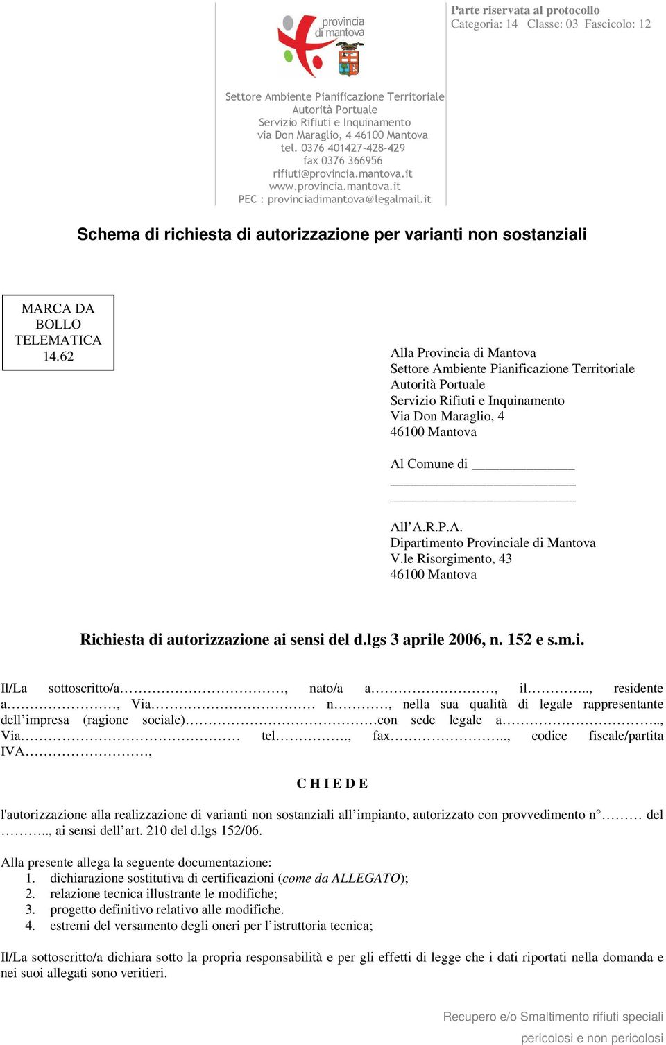 le Risorgimento, 43 Richiesta di autorizzazione ai sensi del d.lgs 3 aprile 2006, n. 152 e s.m.i. Il/La sottoscritto/a, nato/a a, il.