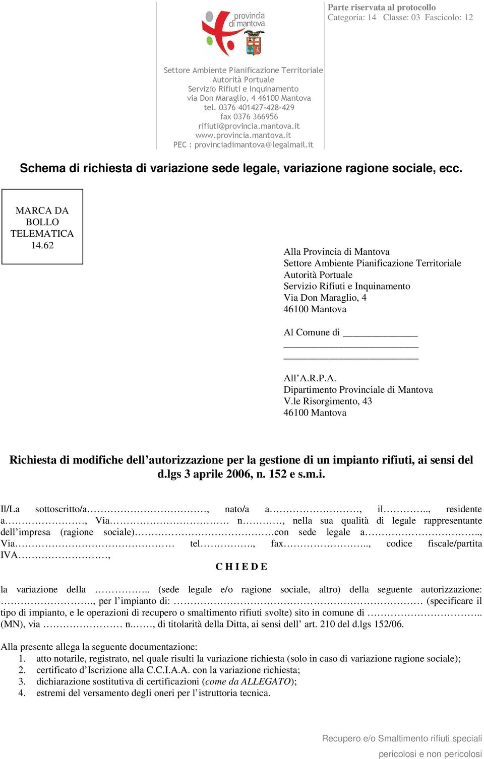 le Risorgimento, 43 Richiesta di modifiche dell autorizzazione per la gestione di un impianto rifiuti, ai sensi del d.lgs 3 aprile 2006, n. 152 e s.m.i. Il/La sottoscritto/a, nato/a a, il.