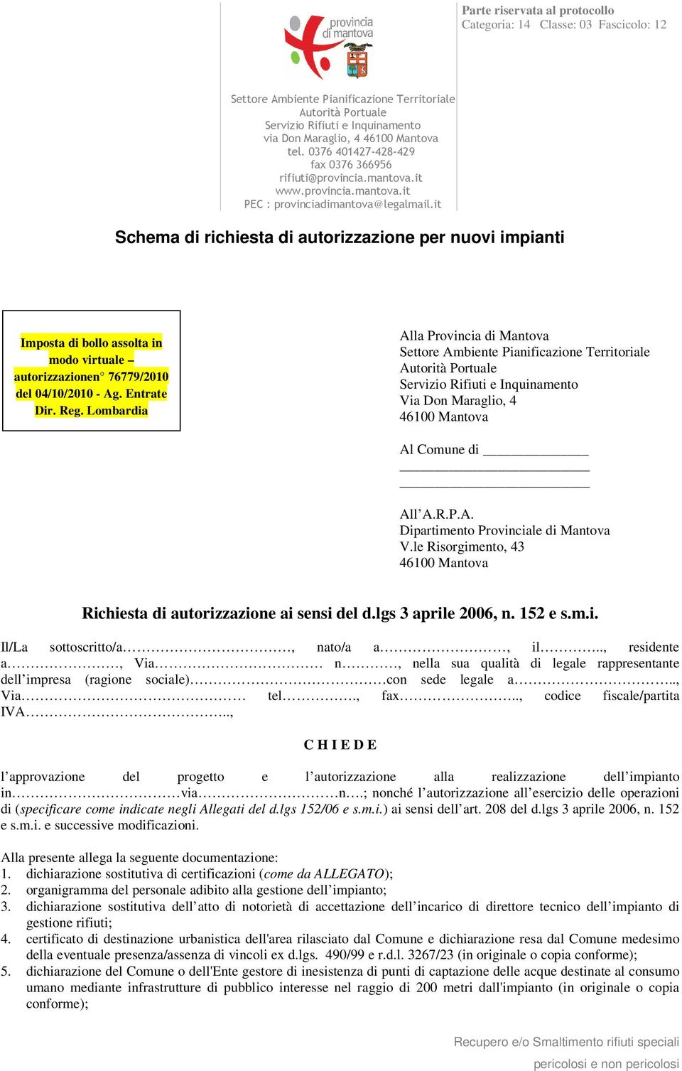 Lombardia Alla Provincia di Mantova Via Don Maraglio, 4 Al Comune di All A.R.P.A. Dipartimento Provinciale di Mantova V.le Risorgimento, 43 Richiesta di autorizzazione ai sensi del d.