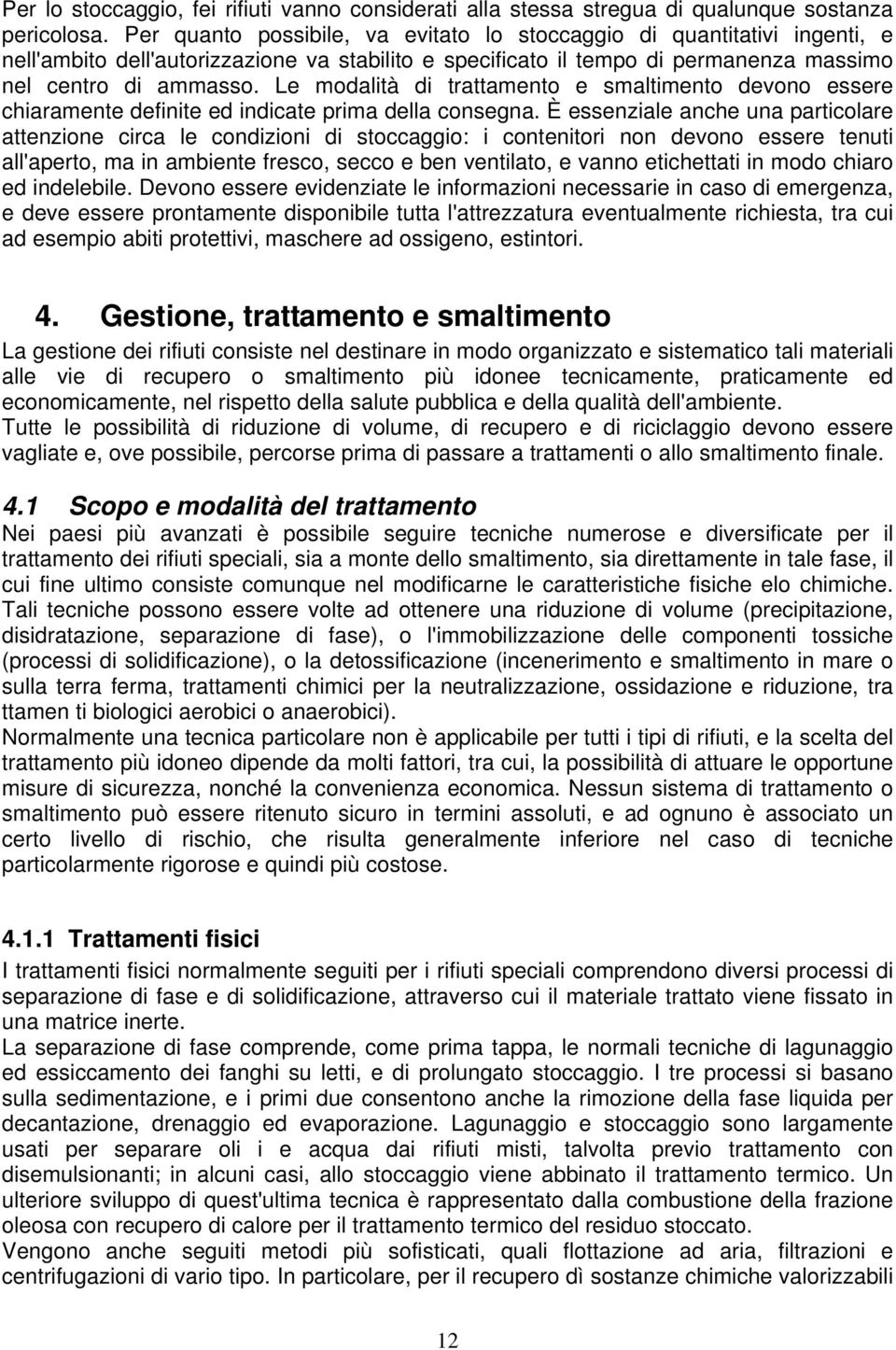 Le modalità di trattamento e smaltimento devono essere chiaramente definite ed indicate prima della consegna.