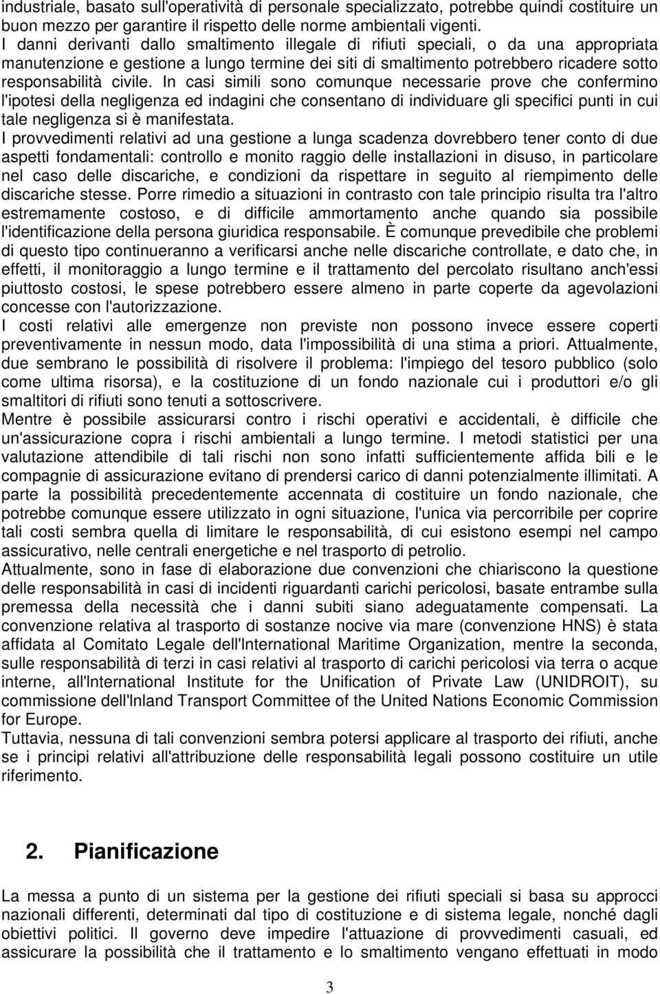 In casi simili sono comunque necessarie prove che confermino l'ipotesi della negligenza ed indagini che consentano di individuare gli specifici punti in cui tale negligenza si è manifestata.