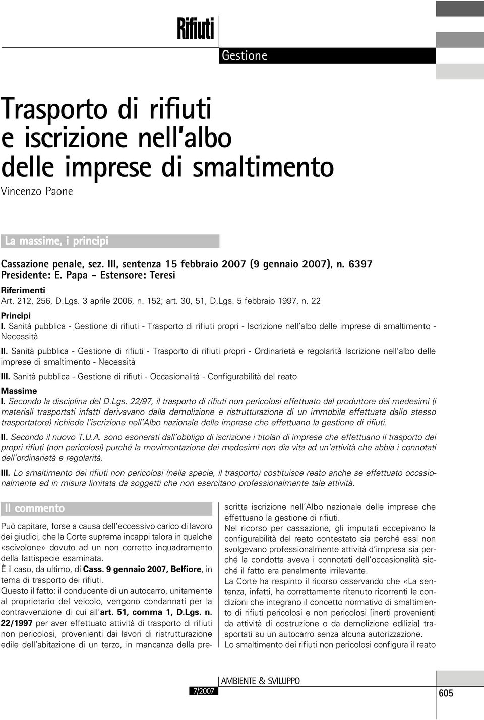 Sanità pubblica - di rifiuti - Trasporto di rifiuti propri - Iscrizione nell albo delle imprese di smaltimento - Necessità II.