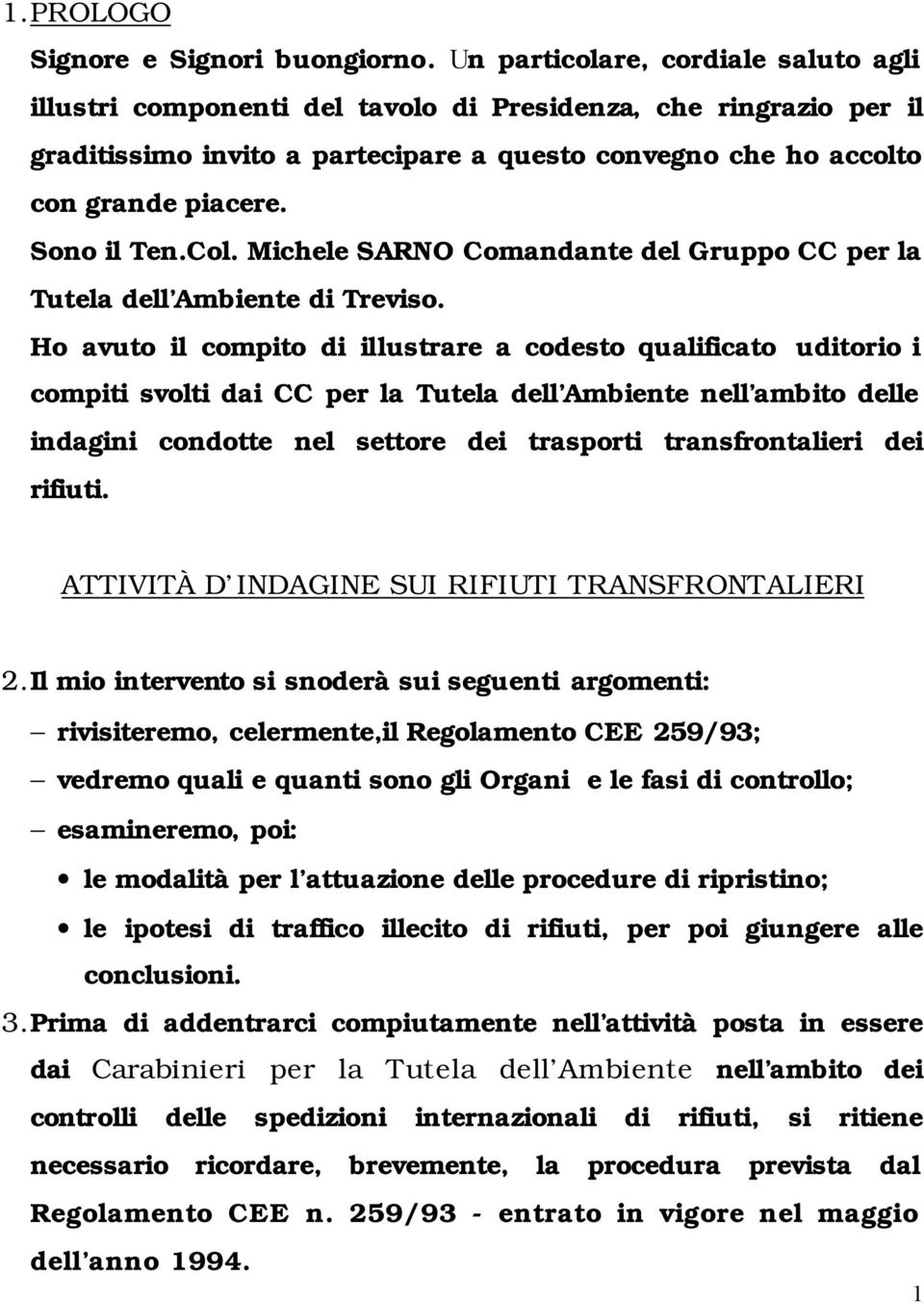 Sono il Ten.Col. Michele SARNO Comandante del Gruppo CC per la Tutela dell Ambiente di Treviso.