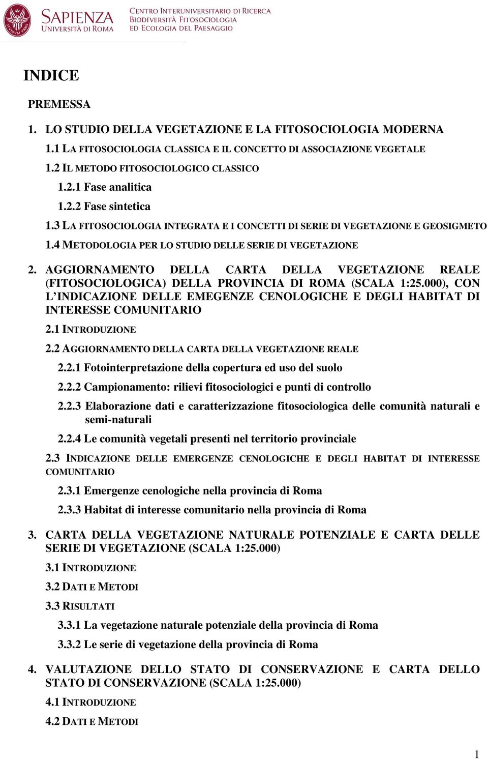 AGGIORNAMENTO DELLA CARTA DELLA VEGETAZIONE REALE (FITOSOCIOLOGICA) DELLA PROVINCIA DI ROMA (SCALA 1:25.000), CON L INDICAZIONE DELLE EMEGENZE CENOLOGICHE E DEGLI HABITAT DI INTERESSE COMUNITARIO 2.