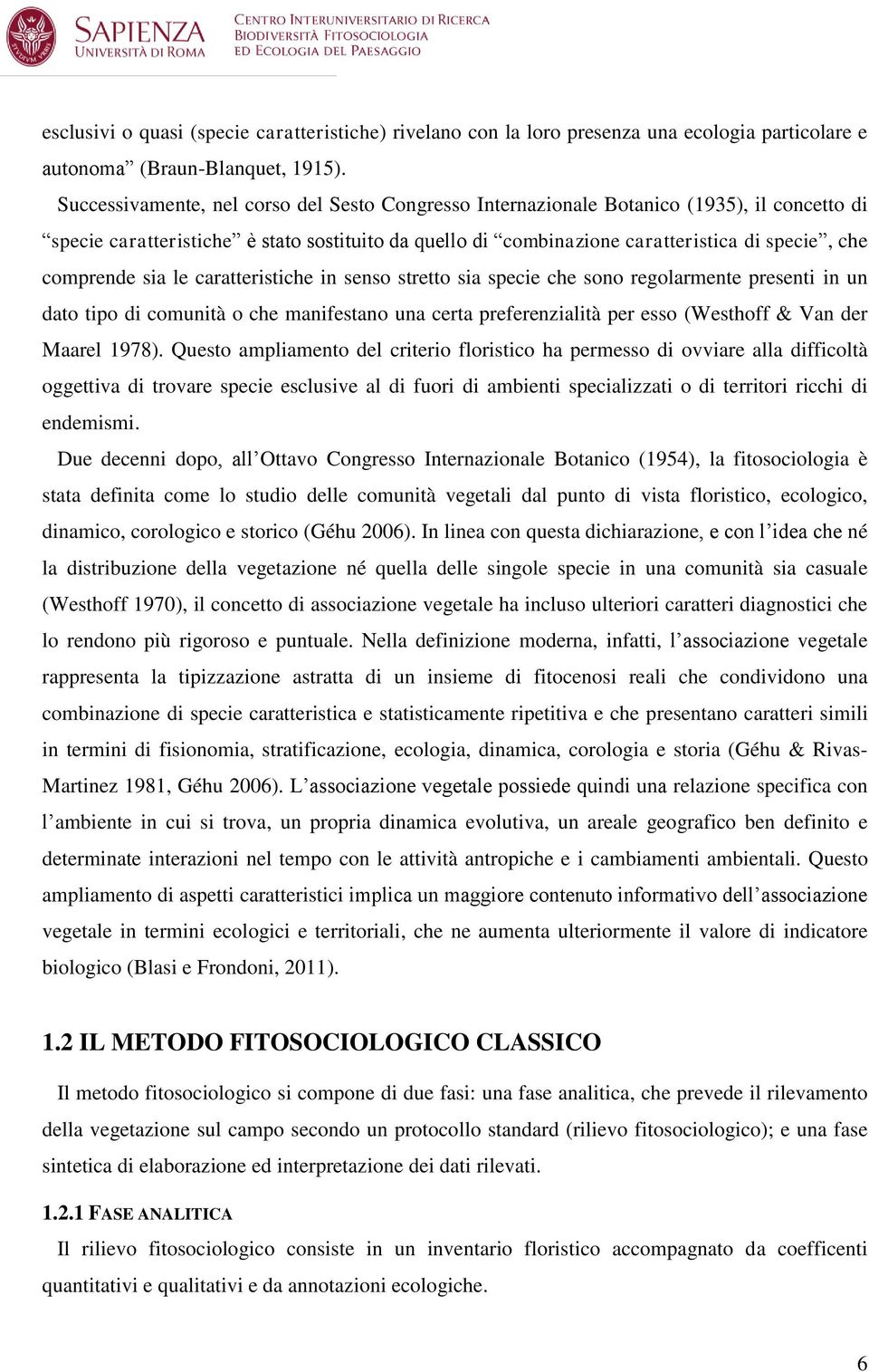 comprende sia le caratteristiche in senso stretto sia specie che sono regolarmente presenti in un dato tipo di comunità o che manifestano una certa preferenzialità per esso (Westhoff & Van der Maarel