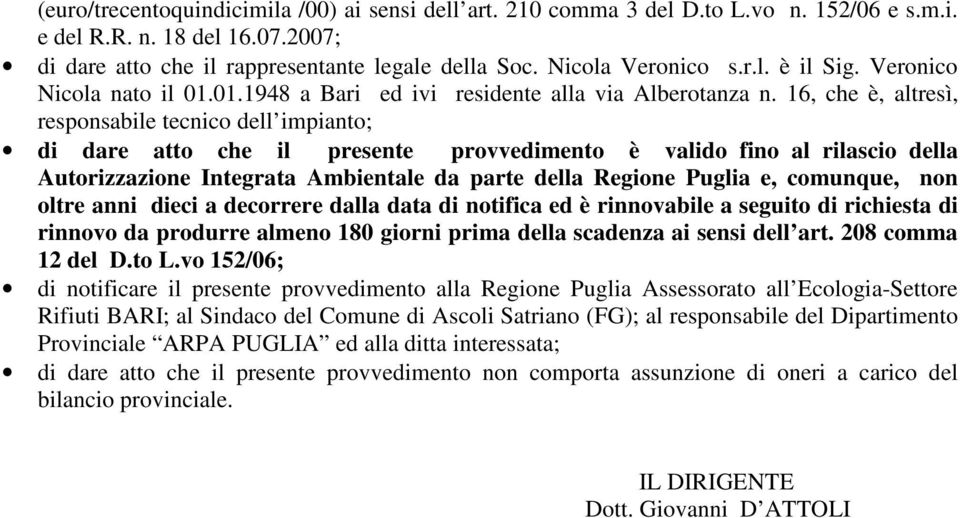 16, che è, altresì, responsabile tecnico dell impianto; di dare atto che il presente provvedimento è valido fino al rilascio della Autorizzazione Integrata Ambientale da parte della Regione Puglia e,
