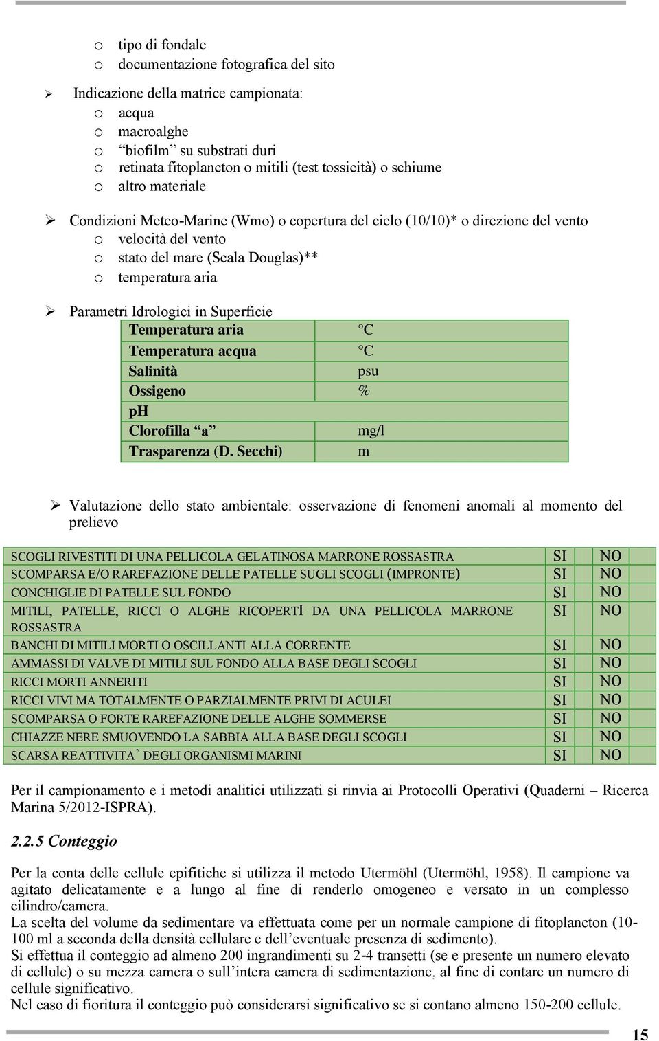 Idrologici in Superficie Temperatura aria C Temperatura acqua C Salinità psu Ossigeno % ph Clorofilla a mg/l Trasparenza (D.