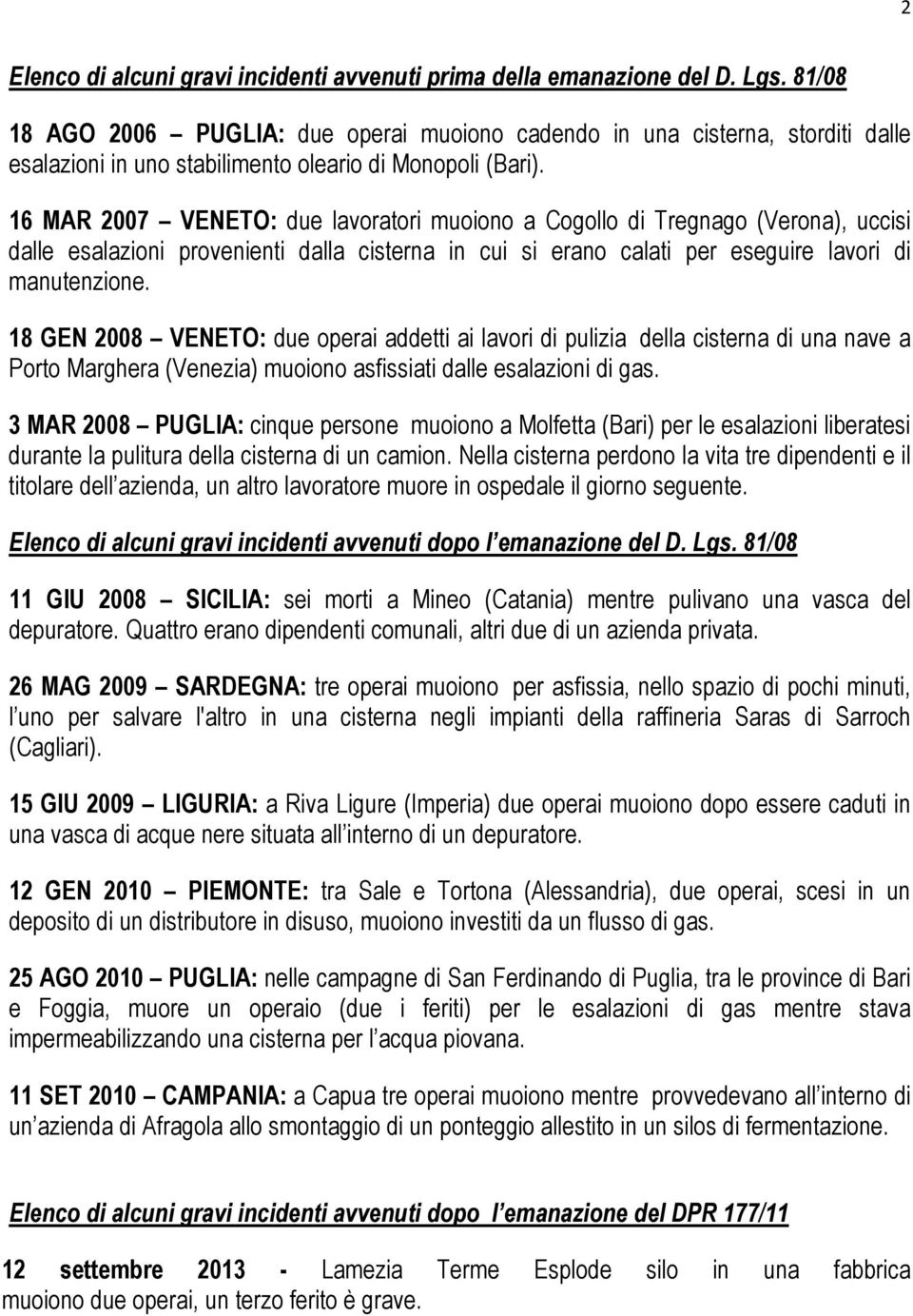 16 MAR 2007 VENETO: due lavoratori muoiono a Cogollo di Tregnago (Verona), uccisi dalle esalazioni provenienti dalla cisterna in cui si erano calati per eseguire lavori di manutenzione.