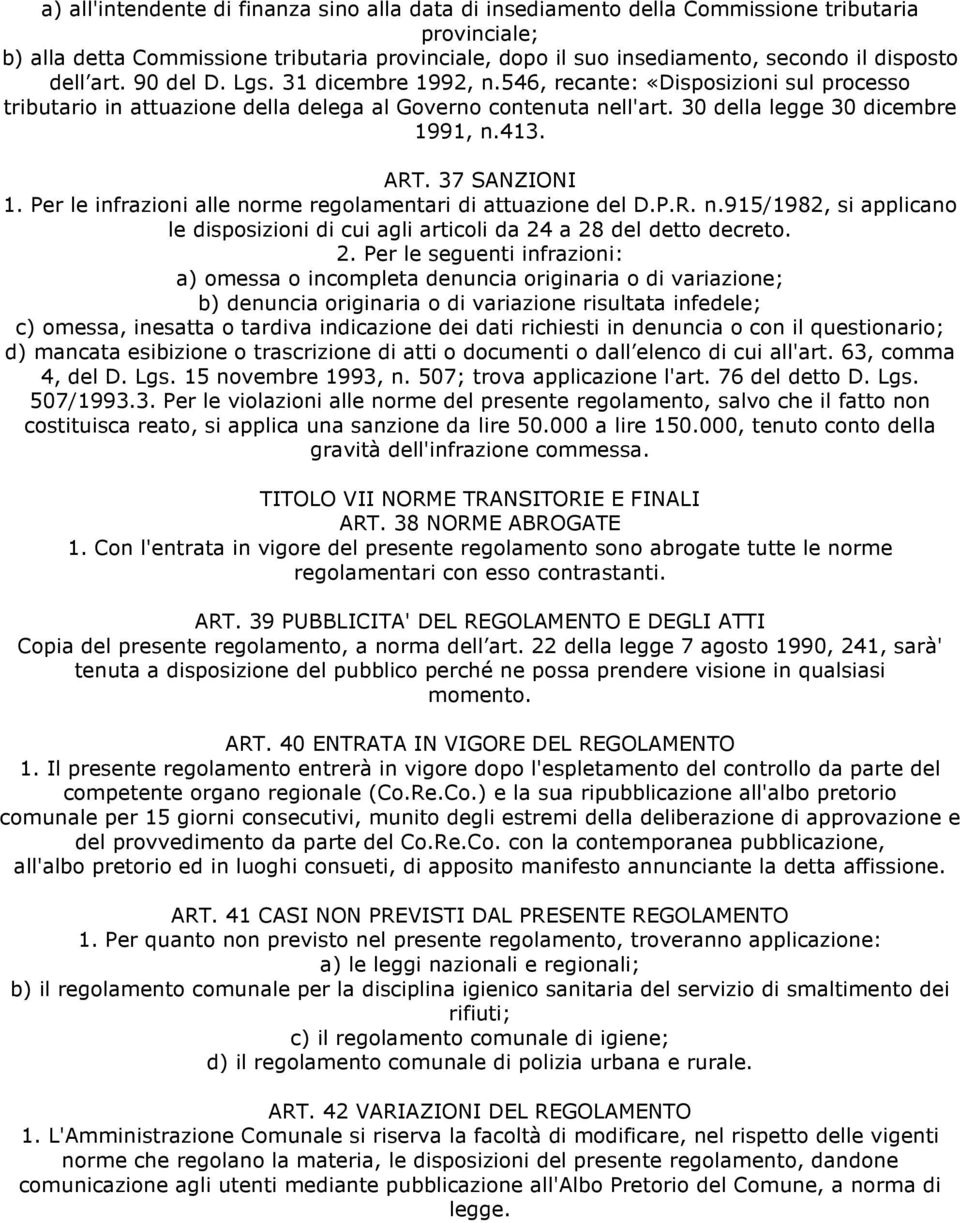 37 SANZIONI 1. Per le infrazioni alle norme regolamentari di attuazione del D.P.R. n.915/1982, si applicano le disposizioni di cui agli articoli da 24