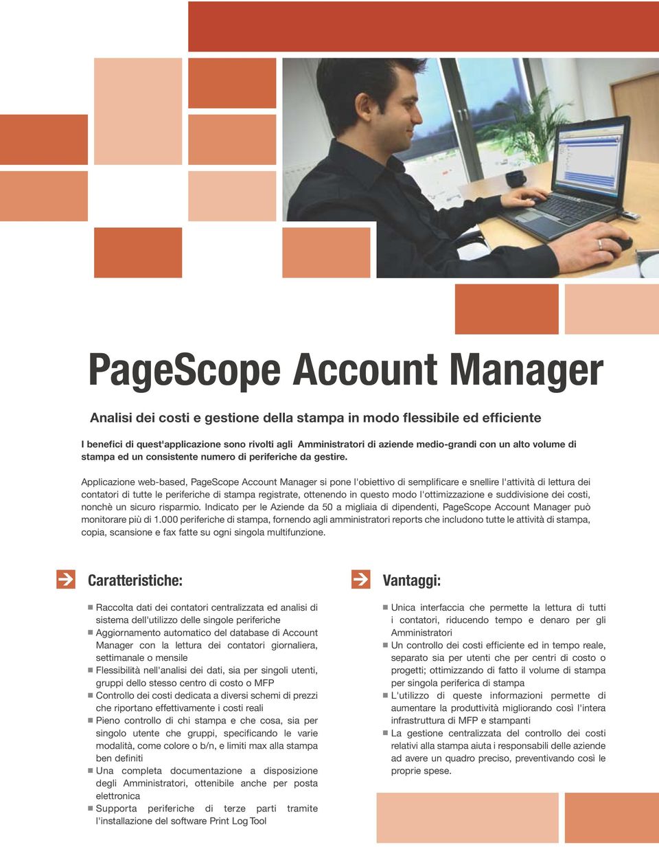 Applicazione web-based, PageScope Account si pone l'obiettivo di semplificare e snellire l'attività di lettura dei contatori di tutte le periferiche di stampa registrate, ottenendo in questo modo