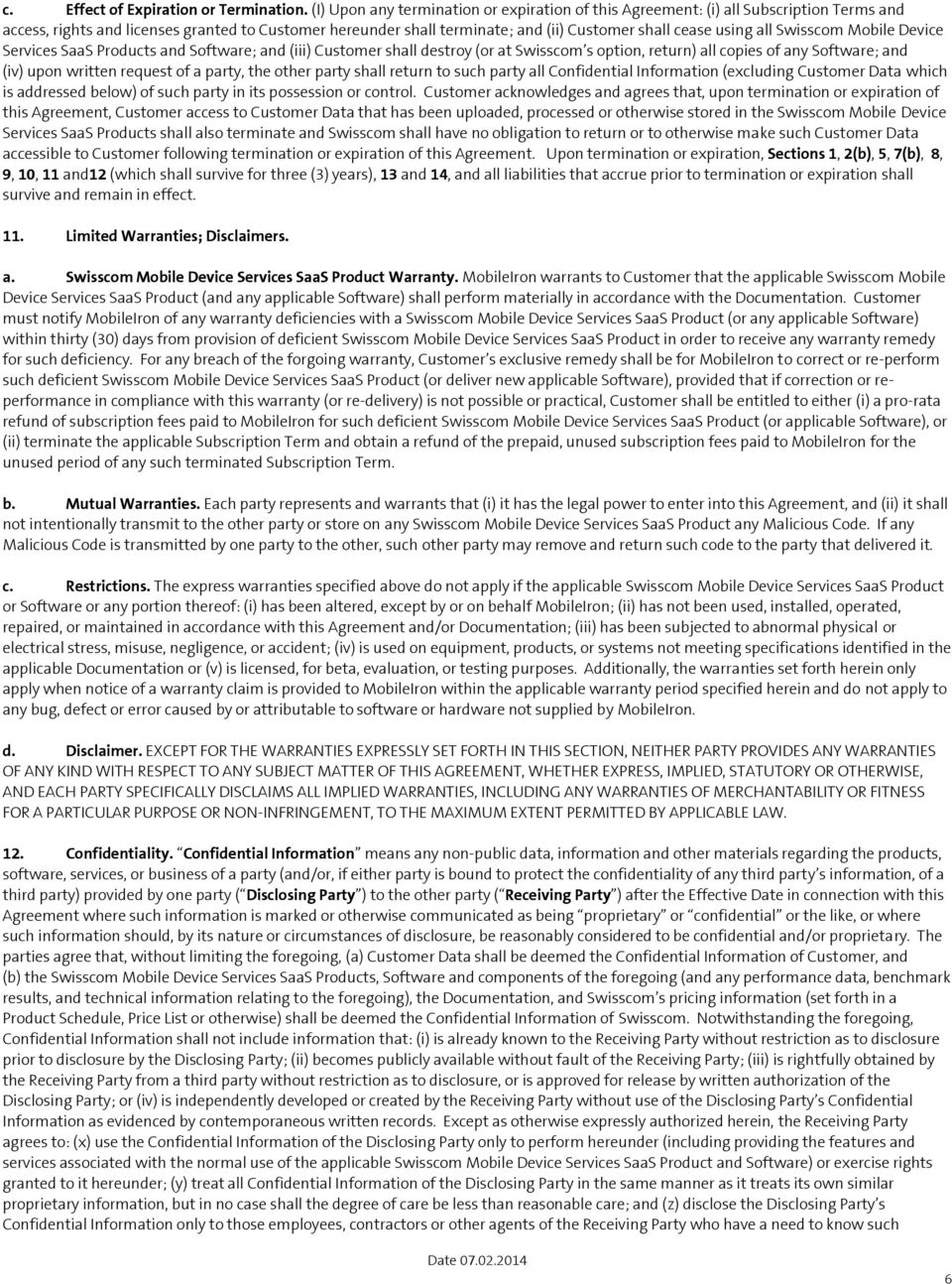 all Swisscom Mobile Device Services SaaS Products and Software; and (iii) Customer shall destroy (or at Swisscom s option, return) all copies of any Software; and (iv) upon written request of a