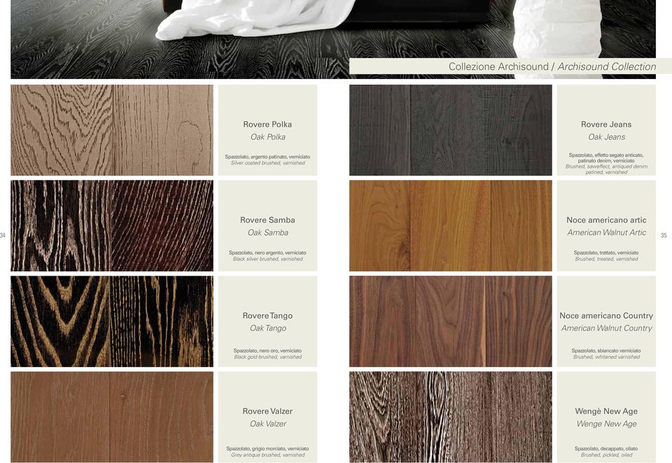 Black silver brushed, varnished Spazzolato, trattato, verniciato Brushed, treated, varnished Rovere Tango Oak Tango Noce americano Country American Walnut Country Spazzolato, nero oro, verniciato