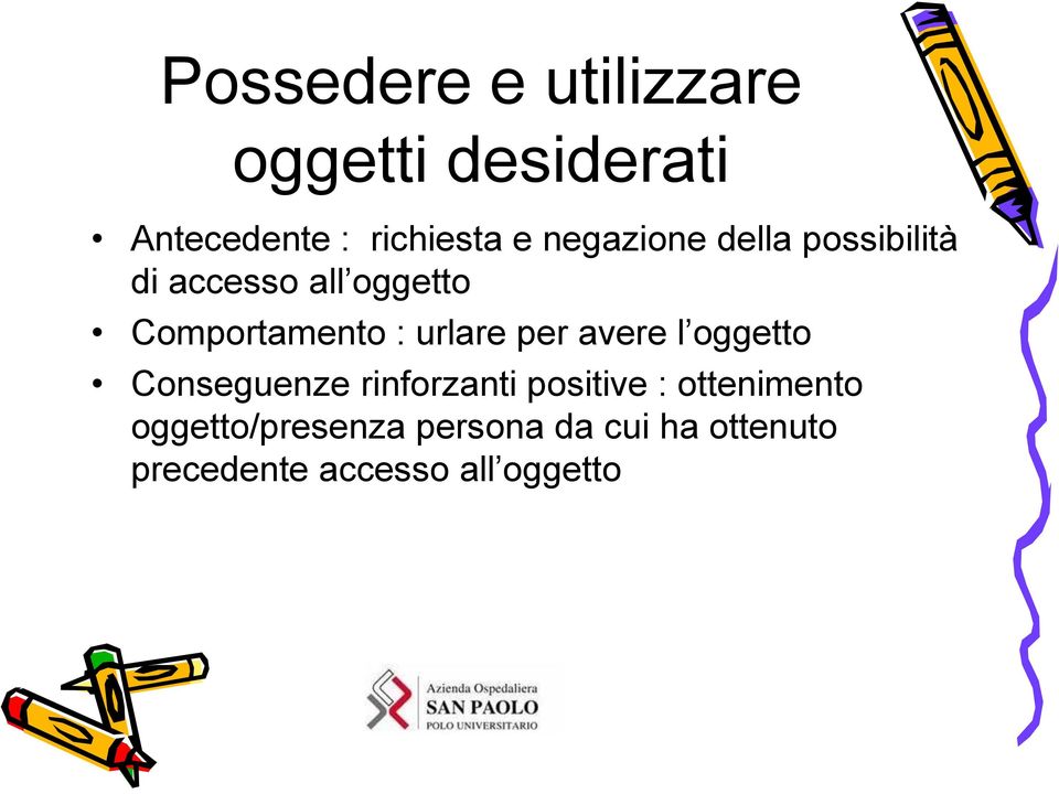 urlare per avere l oggetto Conseguenze rinforzanti positive :