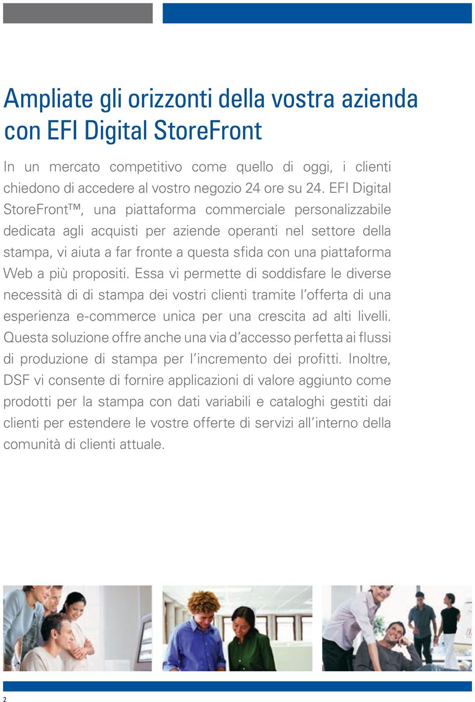 a più propositi. Essa vi permette di soddisfare le diverse necessità di di stampa dei vostri clienti tramite l offerta di una esperienza e-commerce unica per una crescita ad alti livelli.