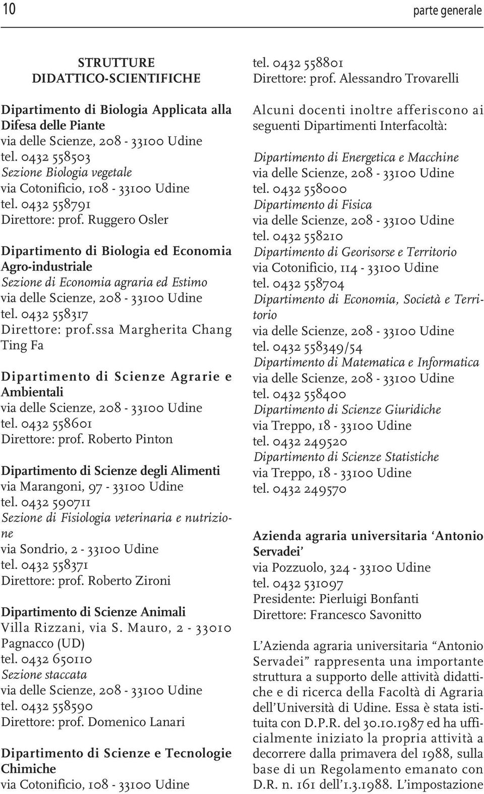 Ruggero Osler Dipartimento di Biologia ed Economia Agro-industriale Sezione di Economia agraria ed Estimo via delle Scienze, 208-33100 Udine tel. 0432 558317 Direttore: prof.