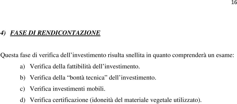 investimento. b) Verifica della bontà tecnica dell investimento.