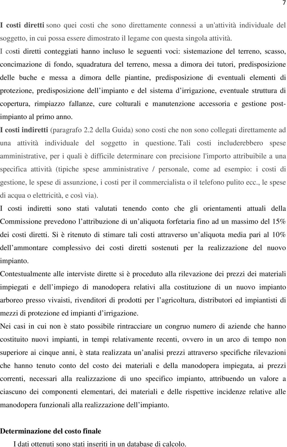 messa a dimora delle piantine, predisposizione di eventuali elementi di protezione, predisposizione dell impianto e del sistema d irrigazione, eventuale struttura di copertura, rimpiazzo fallanze,