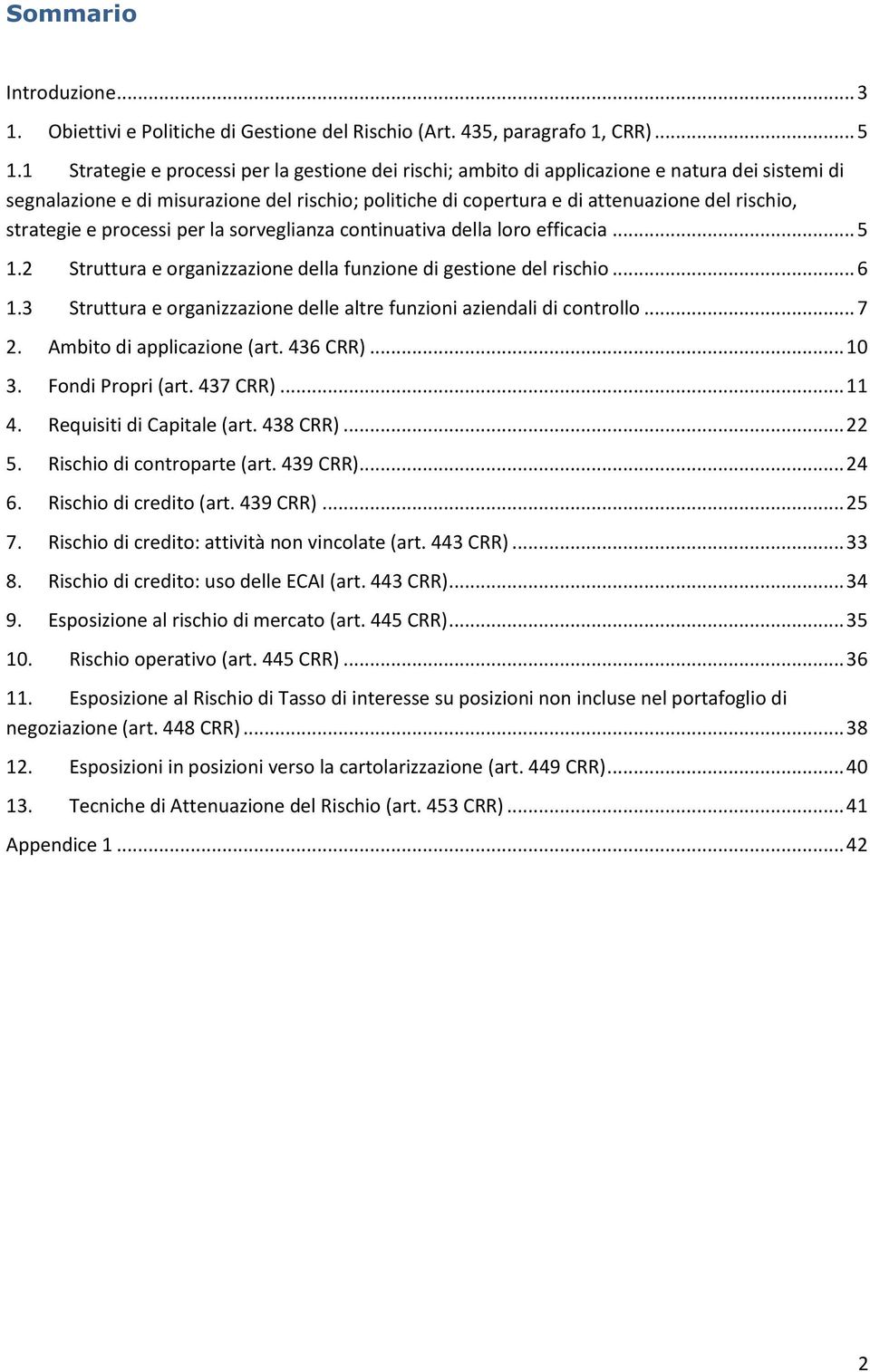 strategie e processi per la sorveglianza continuativa della loro efficacia... 5 1.2 Struttura e organizzazione della funzione di gestione del rischio... 6 1.