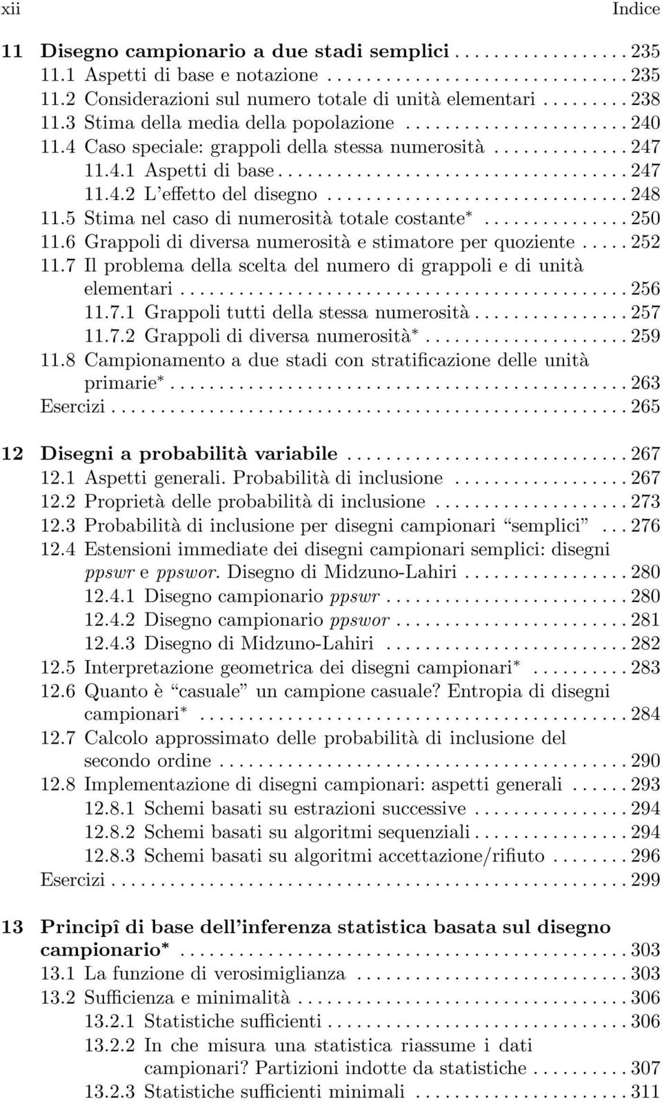 6 Grappoli di diversa numerosità e stimatore per quoziente..... 252 11.7 Il problema della scelta del numero di grappoli e di unità elementari...256 11.7.1 Grappoli tutti della stessa numerosità.