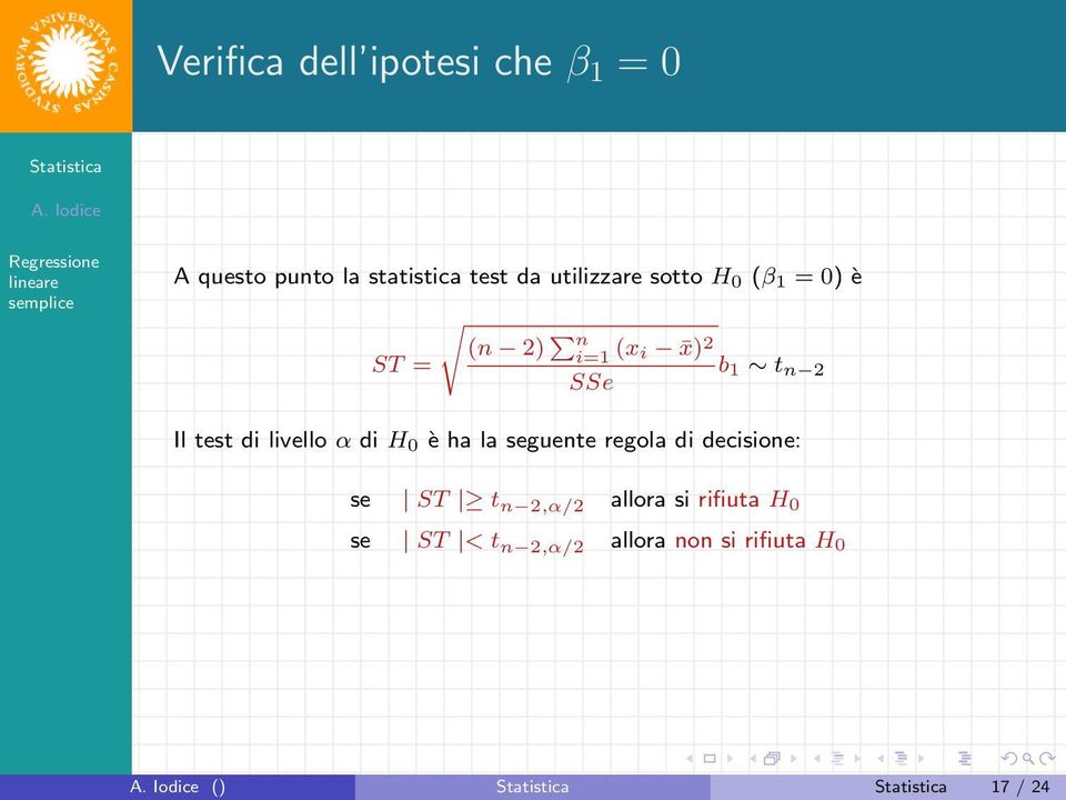 test di livello α di H 0 è ha la seguente regola di decisione: se ST t n