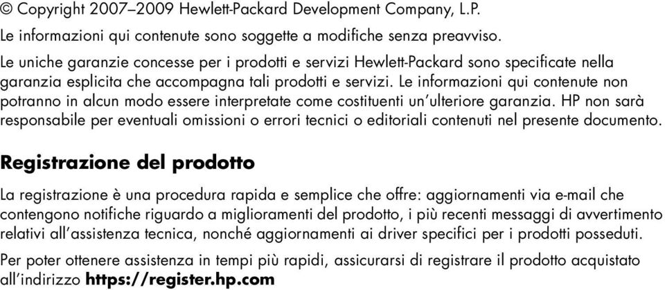 Le informazioni qui contenute non potranno in alcun modo essere interpretate come costituenti un ulteriore garanzia.