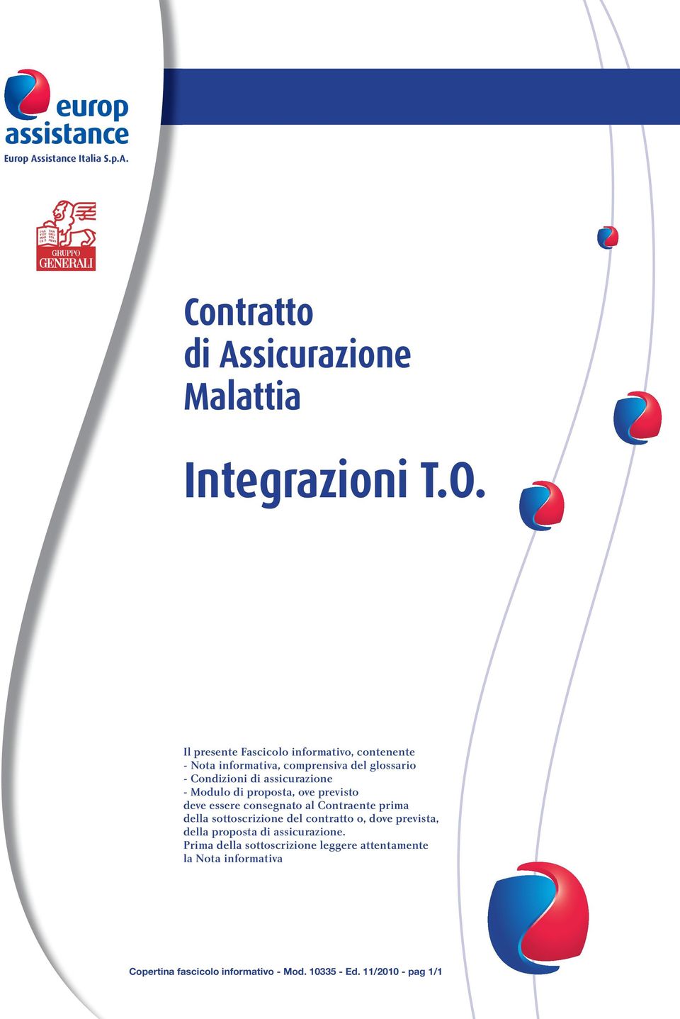 Modulo di proposta, ove previsto deve essere consegnato al Contraente prima della sottoscrizione del contratto o, dove