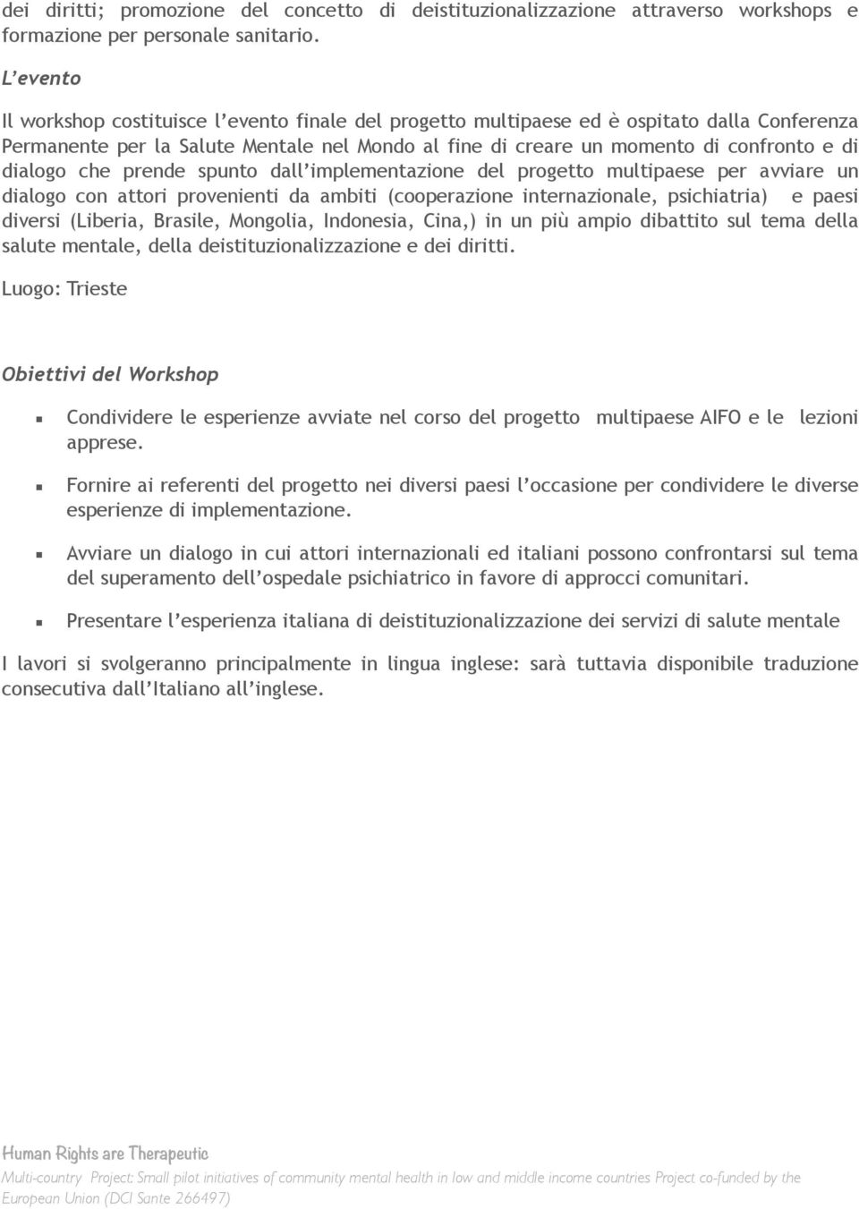 dialogo che prende spunto dall implementazione del progetto multipaese per avviare un dialogo con attori provenienti da ambiti (cooperazione internazionale, psichiatria) e paesi diversi (Liberia,