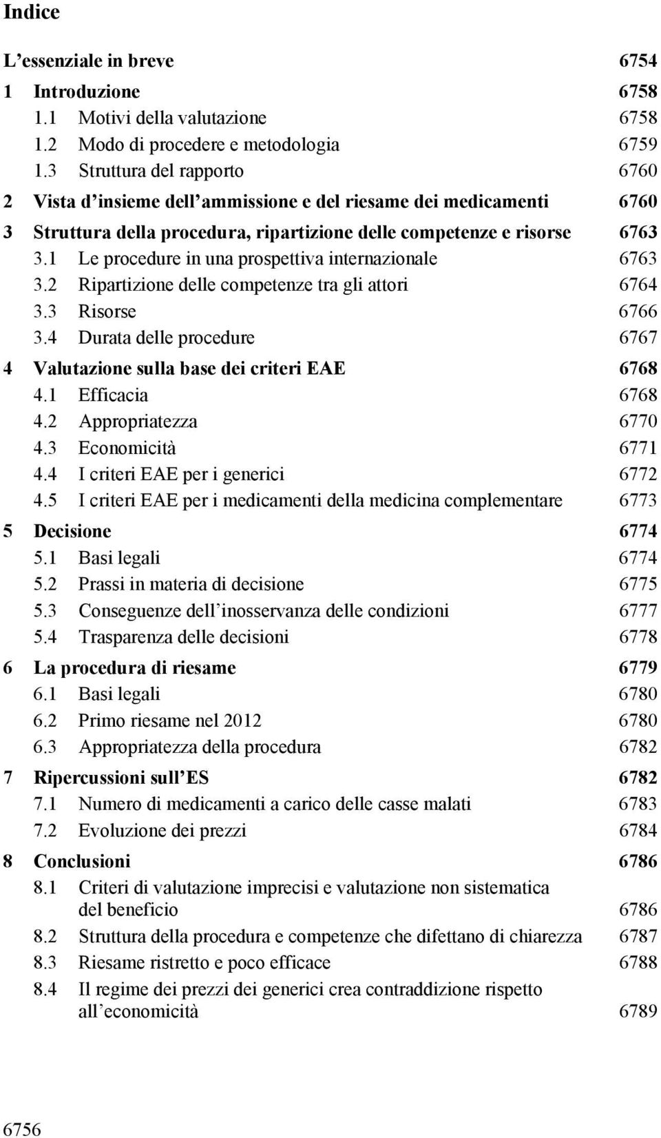 1 Le procedure in una prospettiva internazionale 6763 3.2 Ripartizione delle competenze tra gli attori 6764 3.3 Risorse 6766 3.