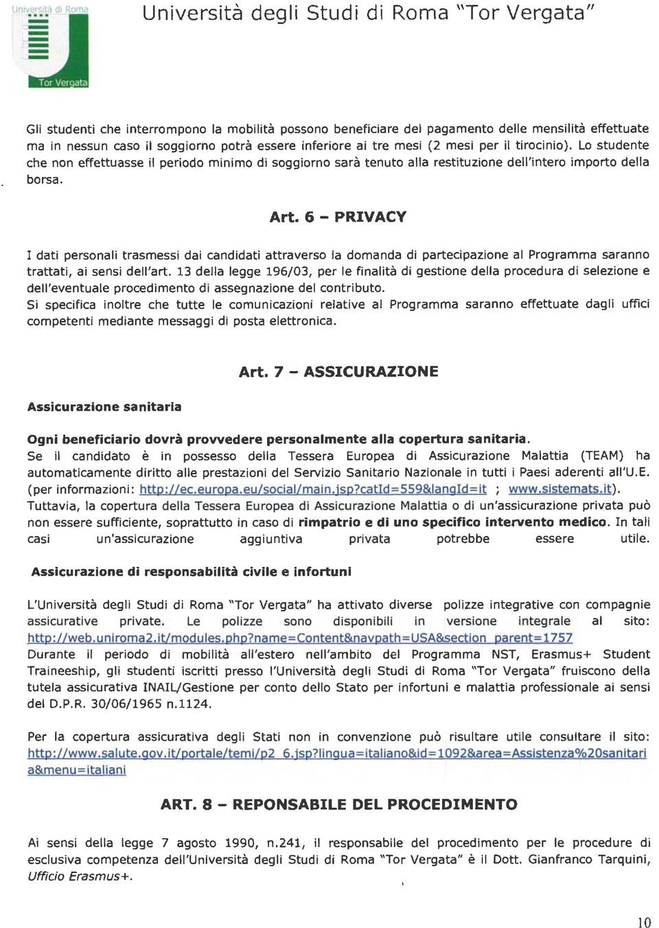 6 - PRIVACY I dati personali trasmessi dai candidati attraverso la domanda di partecipazione al Programma saranno trattati, ai sensi dell'art.